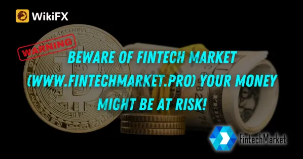 Beware of Fintech Market (www.fintechmarket.pro). Your Money Might Be At Risk!.png